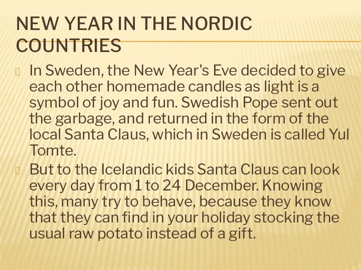 NEW YEAR IN THE NORDIC COUNTRIES In Sweden, the New Year's