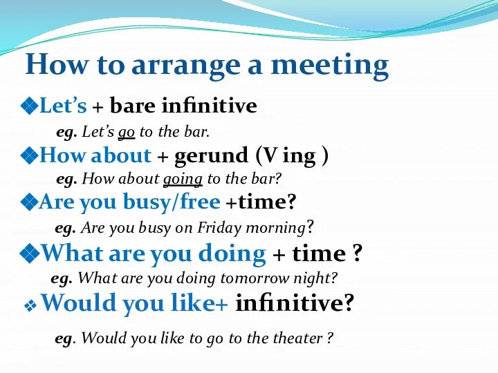 How to arrange a meeting Let’s + bare infinitive eg. Let’s