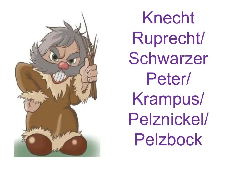 Knecht Ruprecht/ Schwarzer Peter/ Krampus/ Pelznickel/ Pelzbock