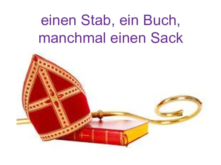 einen Stab, ein Buch, manchmal einen Sack