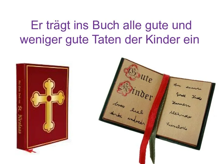 Er trägt ins Buch alle gute und weniger gute Taten der Kinder ein