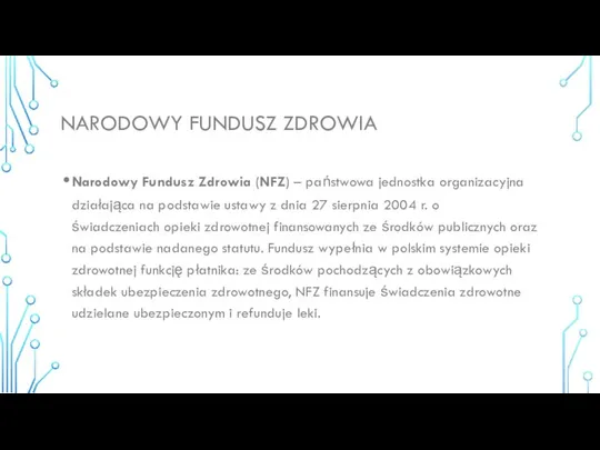 NARODOWY FUNDUSZ ZDROWIA Narodowy Fundusz Zdrowia (NFZ) – państwowa jednostka organizacyjna