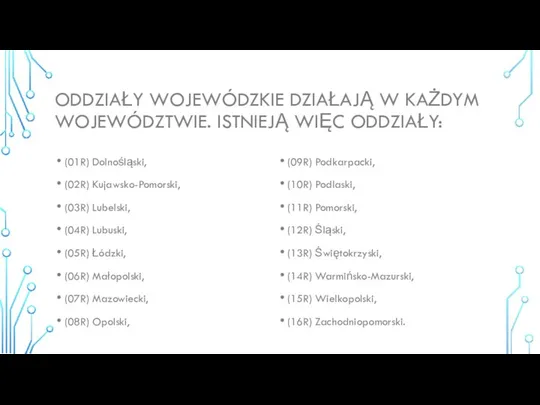 ODDZIAŁY WOJEWÓDZKIE DZIAŁAJĄ W KAŻDYM WOJEWÓDZTWIE. ISTNIEJĄ WIĘC ODDZIAŁY: (01R) Dolnośląski,