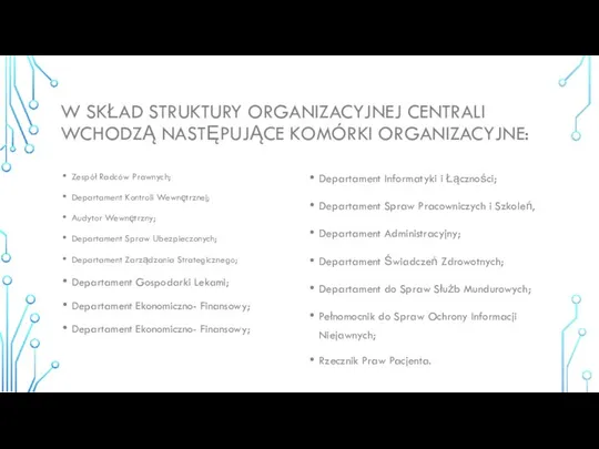 W SKŁAD STRUKTURY ORGANIZACYJNEJ CENTRALI WCHODZĄ NASTĘPUJĄCE KOMÓRKI ORGANIZACYJNE: Zespół Radców