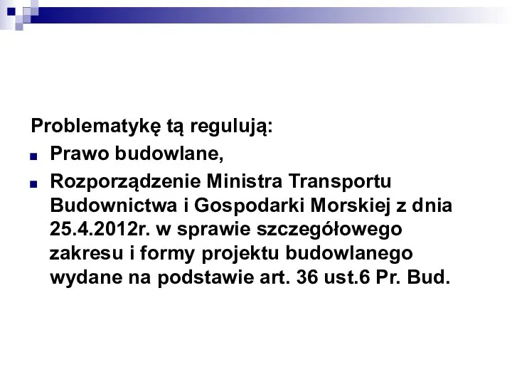 Problematykę tą regulują: Prawo budowlane, Rozporządzenie Ministra Transportu Budownictwa i Gospodarki