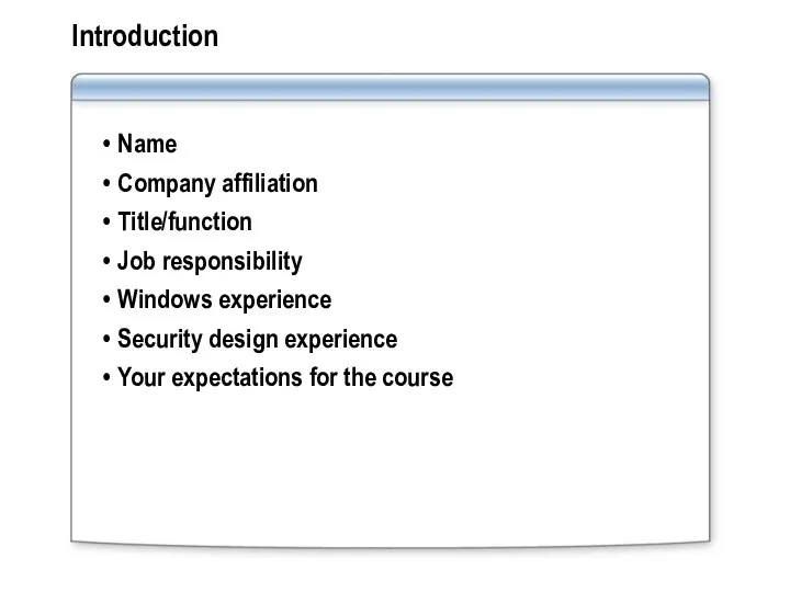 Introduction Name Company affiliation Title/function Job responsibility Windows experience Security design