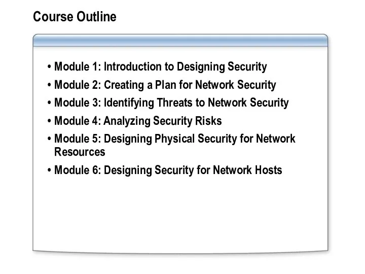 Course Outline Module 1: Introduction to Designing Security Module 2: Creating