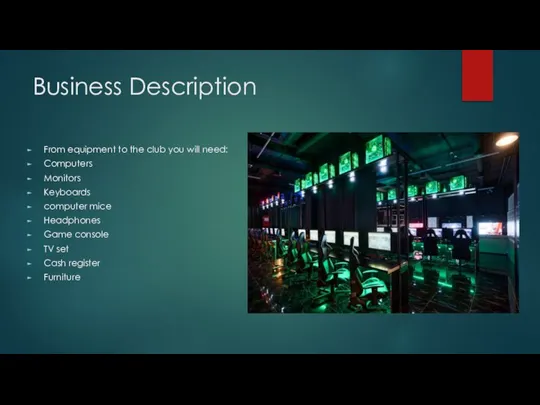 Business Description From equipment to the club you will need: Computers