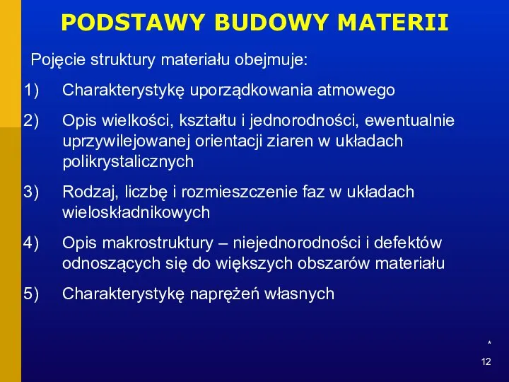 * PODSTAWY BUDOWY MATERII Pojęcie struktury materiału obejmuje: Charakterystykę uporządkowania atmowego