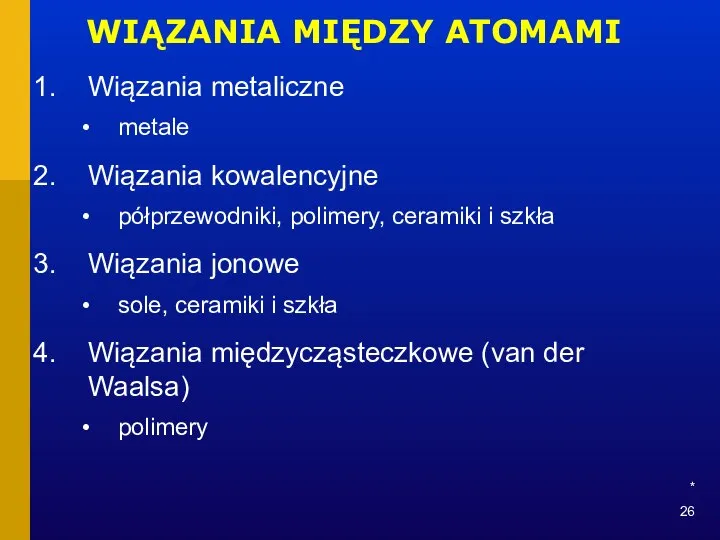 * WIĄZANIA MIĘDZY ATOMAMI Wiązania metaliczne metale Wiązania kowalencyjne półprzewodniki, polimery,