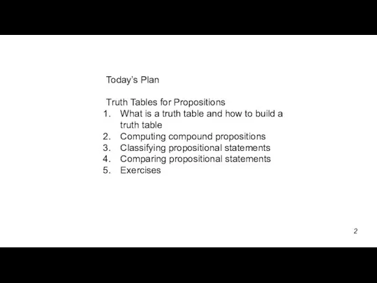Today’s Plan Truth Tables for Propositions What is a truth table
