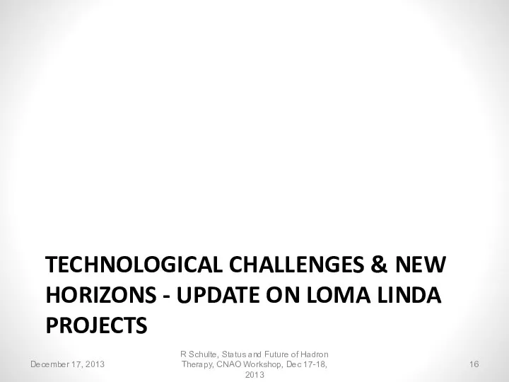 TECHNOLOGICAL CHALLENGES & NEW HORIZONS - UPDATE ON LOMA LINDA PROJECTS