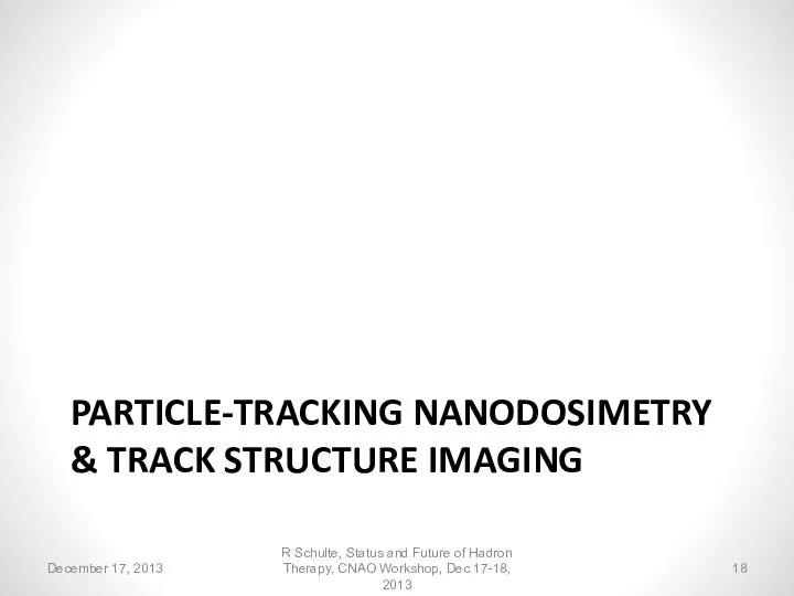 PARTICLE-TRACKING NANODOSIMETRY & TRACK STRUCTURE IMAGING R Schulte, Status and Future