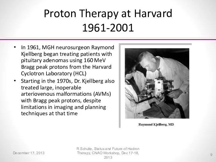 Proton Therapy at Harvard 1961-2001 In 1961, MGH neurosurgeon Raymond Kjellberg