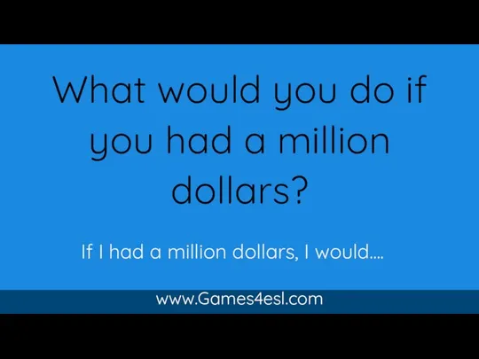 What would you do if you had a million dollars? www.Games4esl.com