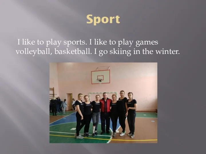 Sport I like to play sports. I like to play games