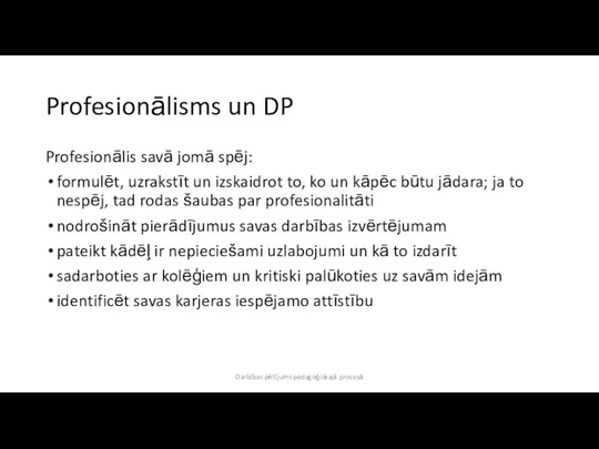 Profesionālisms un DP Profesionālis savā jomā spēj: formulēt, uzrakstīt un izskaidrot