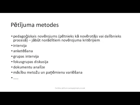 Pētījuma metodes pedagoģiskais novērojums (pētnieks kā novērotājs vai dalībnieks procesā) –