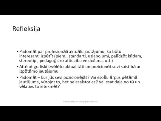 Refleksija Padomāt par profesionāli aktuālu jautājumu, ko būtu interesanti izpētīt (piem.,