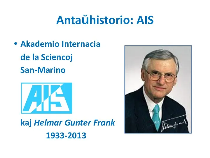 Antaŭhistorio: AIS Akademio Internacia de la Sciencoj San-Marino kaj Helmar Gunter Frank 1933-2013