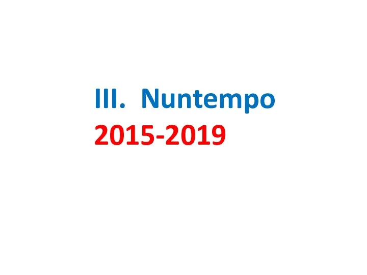 III. Nuntempo 2015-2019