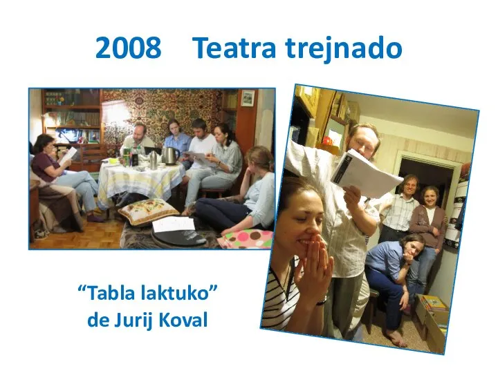 2008 Teatra trejnado “Tabla laktuko” de Jurij Koval