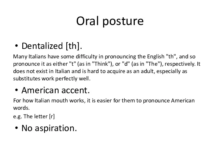 Oral posture Dentalized [th]. Many Italians have some difficulty in pronouncing