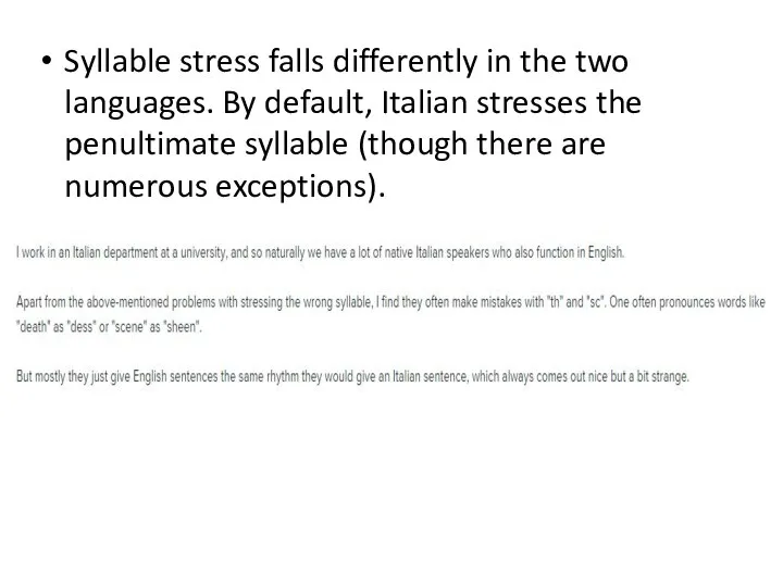 Syllable stress falls differently in the two languages. By default, Italian