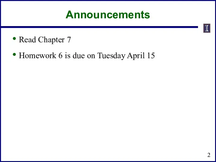 Announcements Read Chapter 7 Homework 6 is due on Tuesday April 15