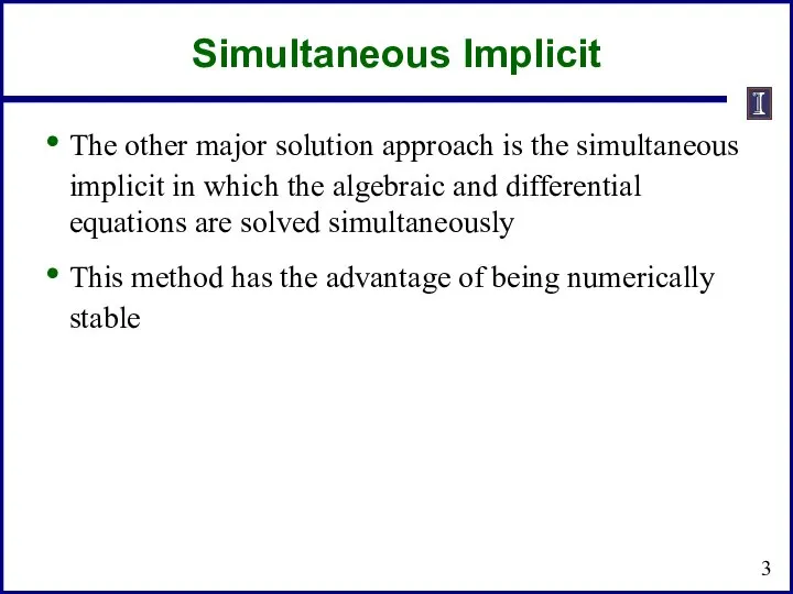 Simultaneous Implicit The other major solution approach is the simultaneous implicit
