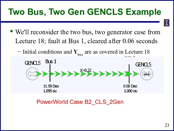 Two Bus, Two Gen GENCLS Example We'll reconsider the two bus,