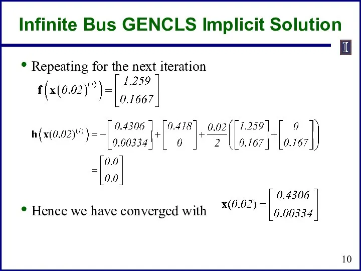 Infinite Bus GENCLS Implicit Solution Repeating for the next iteration Hence we have converged with