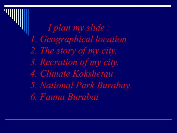 I plan my slide : 1. Geographical location 2. The story