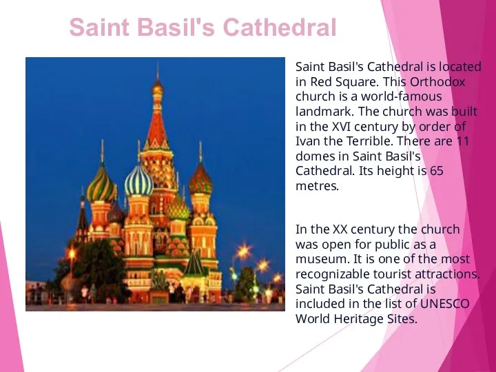 Saint Basil's Cathedral is located in Red Square. This Orthodox church