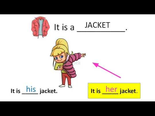 It is a __________. JACKET It is _____ jacket. It is _____ jacket. his her