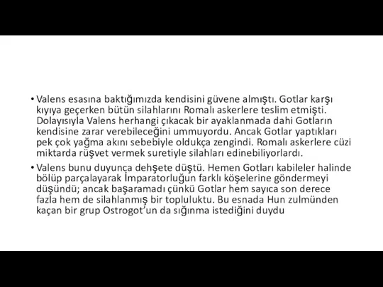 Valens esasına baktığımızda kendisini güvene almıştı. Gotlar karşı kıyıya geçerken bütün