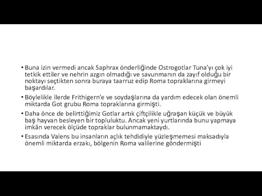 Buna izin vermedi ancak Saphrax önderliğinde Ostrogotlar Tuna’yı çok iyi tetkik