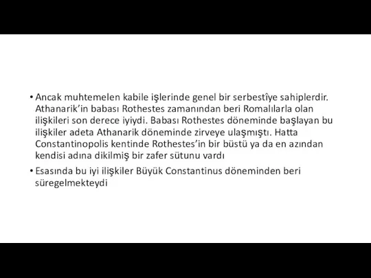 Ancak muhtemelen kabile işlerinde genel bir serbestîye sahiplerdir. Athanarik’in babası Rothestes