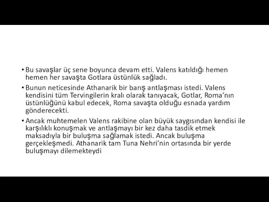 Bu savaşlar üç sene boyunca devam etti. Valens katıldığı hemen hemen