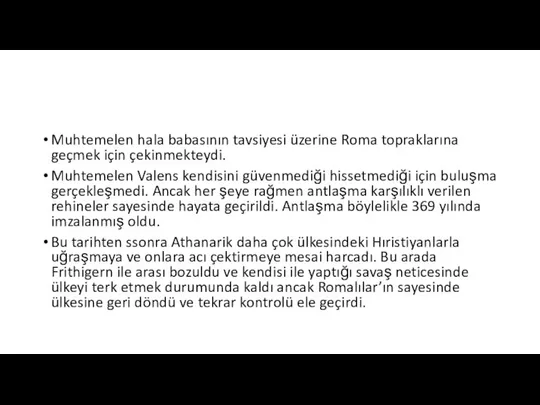 Muhtemelen hala babasının tavsiyesi üzerine Roma topraklarına geçmek için çekinmekteydi. Muhtemelen