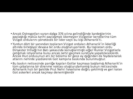 Ancak Ostrogotları vuran dalga 376 yılına gelindiğinde kardeşlerinin paylaştığı makûs tarihi