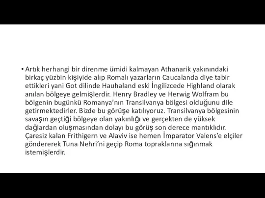 Artık herhangi bir direnme ümidi kalmayan Athanarik yakınındaki birkaç yüzbin kişiyide