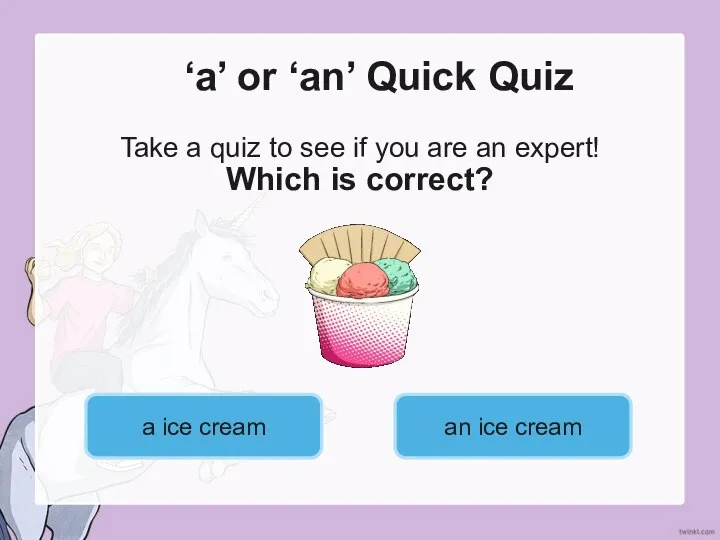 ‘a’ or ‘an’ Quick Quiz Take a quiz to see if