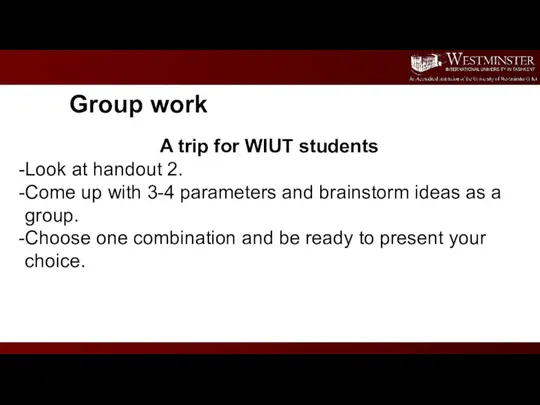 Group work A trip for WIUT students Look at handout 2.
