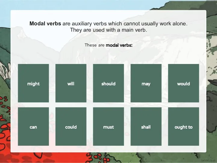 Modal verbs are auxiliary verbs which cannot usually work alone. They