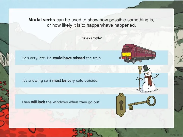 Modal verbs can be used to show how possible something is,