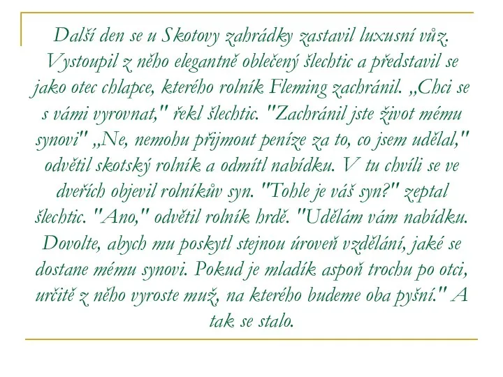 Další den se u Skotovy zahrádky zastavil luxusní vůz. Vystoupil z