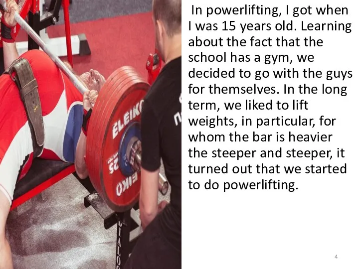 In powerlifting, I got when I was 15 years old. Learning