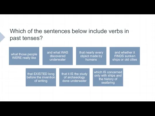 Which of the sentences below include verbs in past tenses?