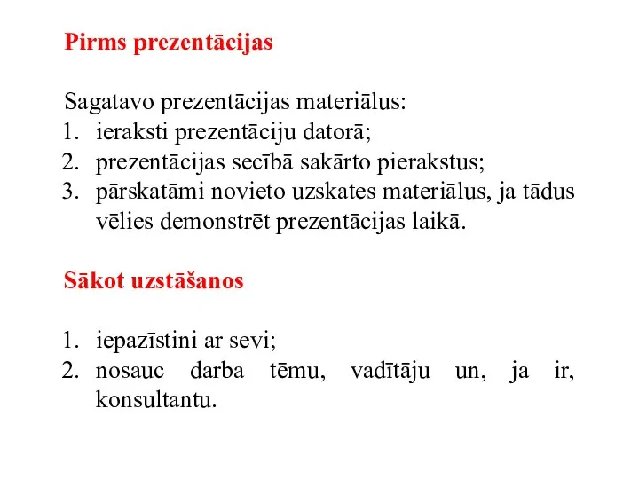 Pirms prezentācijas Sagatavo prezentācijas materiālus: ieraksti prezentāciju datorā; prezentācijas secībā sakārto